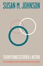 Tilknytningsteorien i aktion af Susan M. Johnson