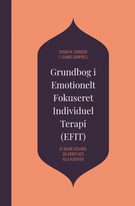 Grundbog i Emotionelt Fokuseret Individuel Terapi (EFIT) af Susan M. Johnson