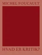 Hvad er kritik? af Michel Foucault