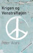 Krigen og venstrefløjen af Peter Wahl