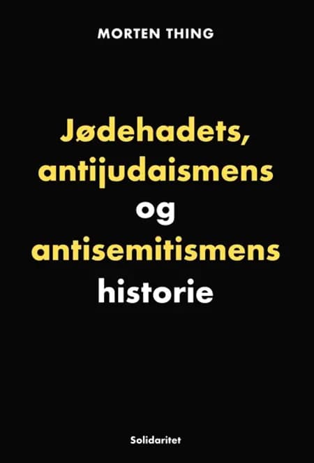 Jødehadets, antijudaismens og antisemitismens historie af Morten Thing