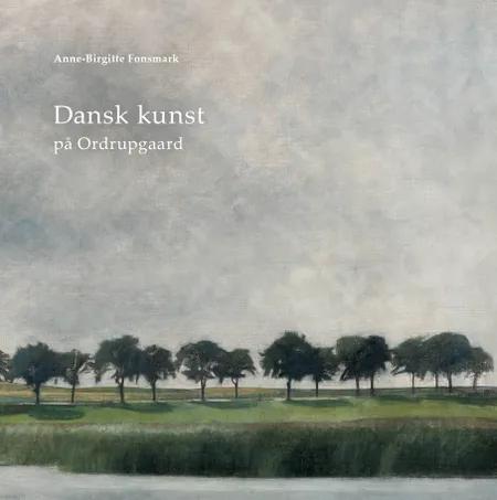 Dansk kunst på Ordrupgaard af Anne-Birgitte Fonsmark