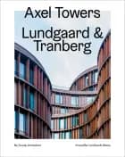Axel Towers, Lundgaard & Tranberg - Ny dansk arkitektur Bd. 8 af Kristoffer Lindhardt Weiss