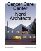 Cancer Care Center, Nord Architects - Ny dansk arkitektur Bd. 6 af Kristoffer Lindhardt Weiss