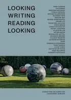 Looking Writing Reading Looking af Georgi Gospodinov, Colm Tóibín, Claudia Rankine, Richard Ford, Peter Laugesen, Chris Kraus, Sjón, Anne Carson, Roxane Gay, CAConrad ., Mariana Enriquez, Hiromi Ito, Delphine de Vigan, Domenico Starnone, Yoko Tawada, Jacques Roubaud, Gunnhild Øyehaug, Eileen Myles, Tomas Espedal, Christian Kracht, Guadalupe Nettel, Anne Waldman, Matias Faldbakken, Chigozie Obioma, Péter Nádas og Tahar Ben Jelloun