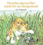 Hvordan tigeren blev snydt for sin morgenmad af Jan Mogensen