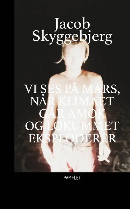 Vi ses på mars når klimaet går amok og lokummet eksploderer af Jacob Skyggebjerg
