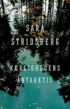 Kærlighedens Antarktis af Sara Stridsberg
