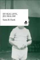 Du skal leve, jeg skal dø af Søren R. Fauth