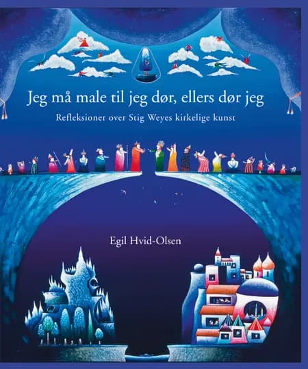 Jeg må male til jeg dør, ellers dør jeg af Egil Hvid-Olsen