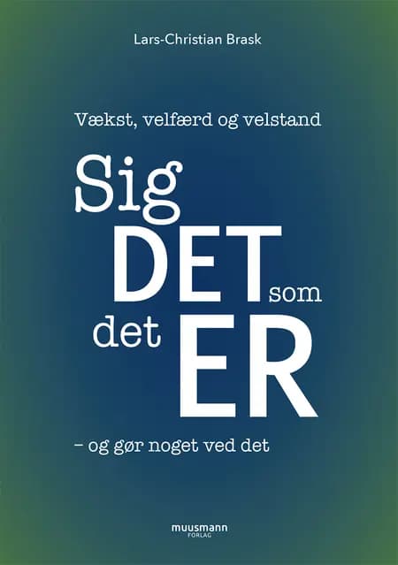 Sig det, som det er - og gør noget ved det af Lars Christian Brask