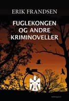 Fuglekongen og andre kriminoveller af Erik Frandsen