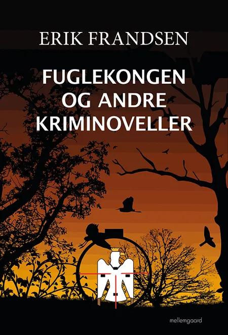 Fuglekongen og andre kriminoveller af Erik Frandsen