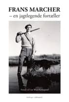 Frans Marcher - af Lise Wied Kirkegaard og Frans Marcher