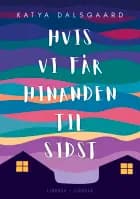 Hvis vi får hinanden til sidst af Katya Dalsgaard