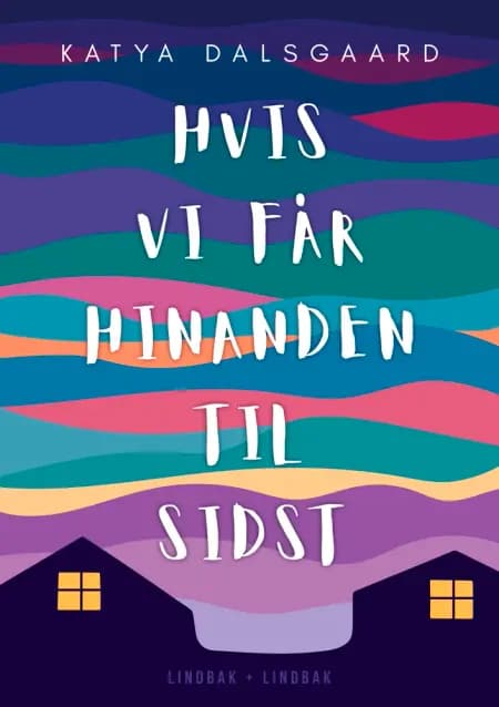 Hvis vi får hinanden til sidst af Katya Dalsgaard