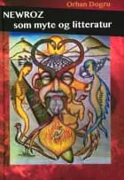 NEWROZ som myte og litteratur af Orhan Dogru