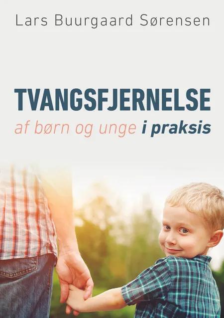 Tvangsfjernelse af børn og unge i praksis af Lars Buurgaard Sørensen