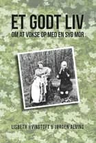 Et godt liv af Lisbeth Hvingtoft og Jørgen Alving