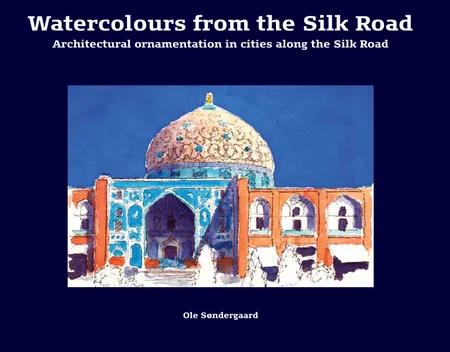 Watercolours from the Silk Road af Ole Søndergaard