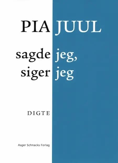 Sagde jeg, siger jeg af Pia Juul