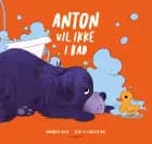 Anton vil ikke i bad af Amadeus Blix