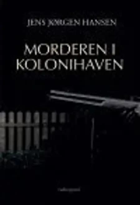 Morderen i kolonihaven af Jens Jørgen Hansen