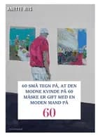 60 små tegn på, at den modne kvinde på 60 måske er gift med en moden mand af Anette Riis