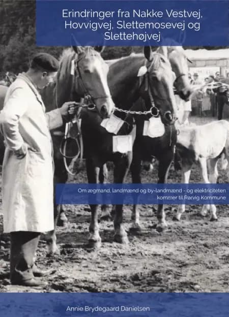 Erindringer fra Nakke Vestvej, Hovvigvej, Slettemosevej og Slettehøjvej af Annie Brydegaard Danielsen