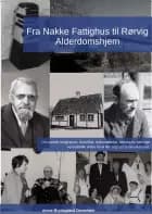 Fra Nakke fattighus til Rørvig alderdomshjem 3.udgave af Annie Brydegaard Danielsen