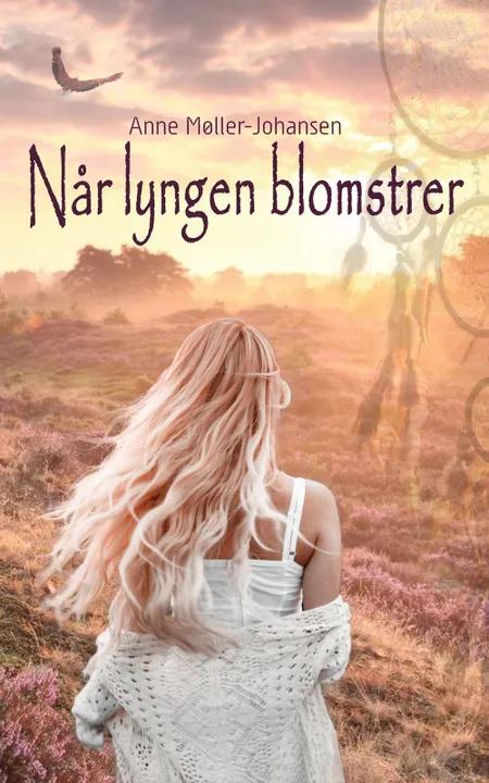 Når lyngen blomstrer af Anne Møller-Johansen