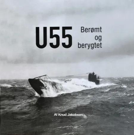 U-55 Berømt og berygtet af Knud Jakobsen