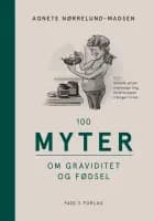 100 myter om graviditet og fødsel af Agnete Nørrelund-Madsen