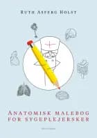 Anatomisk malebog for sygeplejersker af Ruth Asferg Holst