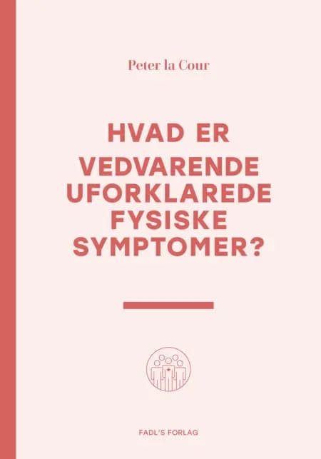 Hvad er vedvarende uforklarede fysiske symptomer? af Peter la Cour
