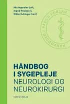 Håndbog i sygepleje: Neurologi og neurokirurgi af Mia Ingerslev Loft og Ingrid Poulsen og Rikke Guldager