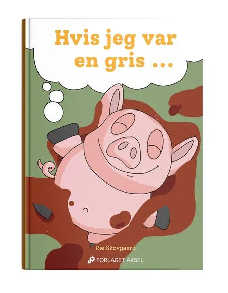 Hvis jeg var en gris.... af Rie Skovgaard