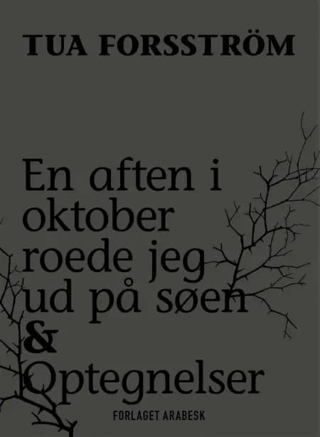 En aften i oktober roede jeg ud på søen & Optegnelser af Tua Forsström