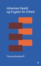 Johannes Ewald og frygten for frihed af Thomas Bredsdorff