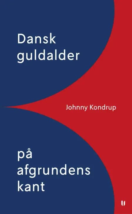 Dansk guldalder på afgrundens kant af Johnny Kondrup