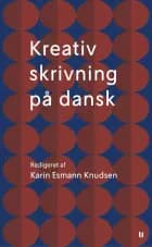 Kreativ skrivning på dansk af Karin Esmann Knudsen, Anne-Marie Mai og Maja Lucas