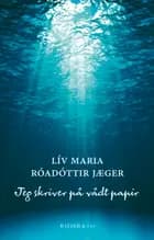 Jeg skriver på vådt papir af Lív Maria Róadóttir Jæger