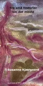 Tre små historier om det meste af Susanne Kjærgaard