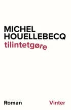 tilintetgøre af Michel Houellebecq