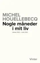 Nogle måneder i mit liv - oktober 2022 - marts 2023 af Michel Houellebecq