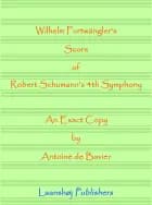 Wilhelm Furtwängler's score of Robert Schumann's 4th symphony af Wilhelm Furtwängler, Robert Schumann og Antoine de Bavier