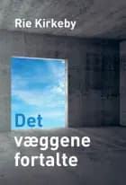 Det væggene fortalte af Rie Kirkeby