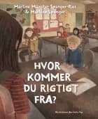 Hvor kommer du rigtigt fra? af Martine Münster Spanger-Ries og Marlene Spanger
