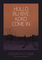 Hullo, Bu-Bye, Koko, Come In af Koleka Putuma