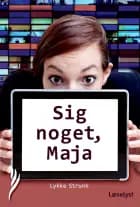 Sig noget, Maja! af Lykke Strunk